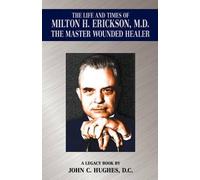 John C Hughes The Life and Time of Milton H. Erickson, M.D., the Mas (Tascabile)