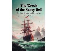 John C Hutcheso The Wreck of the Nancy BellOr, Cast Away on Kerguele (Tascabile)