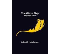John C Hutcheson The Ghost Ship: A Mystery of the Sea (Tascabile)