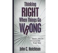 John C. Hutchis Thinking Right When Things Go Wrong - Biblical Wisdo (Tascabile)