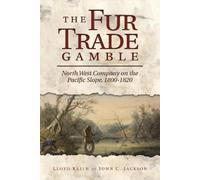 John C. Jackson H. Lloyd Keith The Fur Trade Gamble (Tascabile)