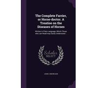 John C Knowlson The Complete Farrier, or Horse-doctor. A Trea (Copertina rigida)