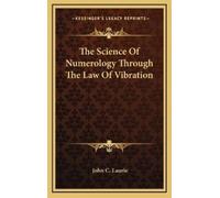 John C Laurie The Science Of Numerology Through The Law Of Vi (Copertina rigida)