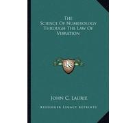 John C Laurie The Science Of Numerology Through The Law Of Vibration (Tascabile)