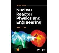 John C. Lee Nuclear Reactor Physics and Engineering (Copertina rigida)