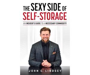 John C. Lindsey The Sexy Side Of Self-Storage (Tascabile)