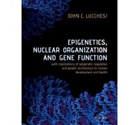 John C. Lucchesi Epigenetics, Nuclear Organization & Gene Function (Tascabile)