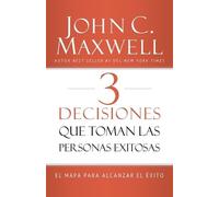 John C. Maxwell 3 Decisiones que toman las personas exitosas (Tascabile)