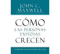 John C Maxwell Cómo Las Personas Exitosas Crecen (Tascabile)