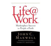 John C. Maxwell Stephen R. Graves Thomas G. Addington LIFE@WORK (Tascabile)