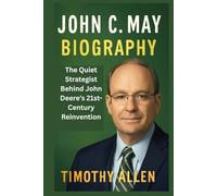 JOHN C. MAY BIOGRAPHY: The Quiet Strategist Behind John Deere’s 21st-Century Reinvention