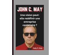 JOHN C. MAY: Une vision peut-elle redéfinir une entreprise centenaire ?