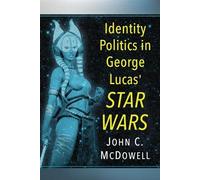 John C. McDowell Identity Politics in George Lucas' Star Wars (Tascabile)