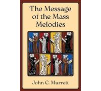 John C Murrett The Message of the Mass Melodies (Tascabile)