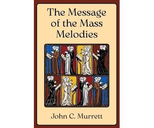John C Murrett The Message of the Mass Melodies (Tascabile)
