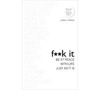 John C. Parkin Fk It: Be at Peace with Life, Just as It Is (Tascabile)