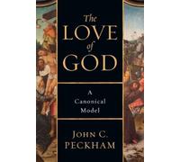 John C. Peckham The Love of God - A Canonical Model (Tascabile)