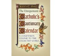 John C Rao The Unrepentant Catholic's Cautionary Calendar (Copertina rigida)