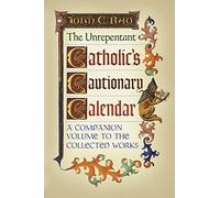 John C Rao The Unrepentant Catholic's Cautionary Calendar (Tascabile)