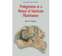 John C. Reeves Prolegomena to a History of Islamicate Manichaeism (Tascabile)