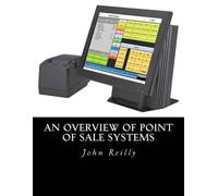 John C Reilly An Overview of Point of Sale Systems (Tascabile)