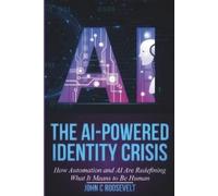 John C Roosevelt The AI-Powered Identity Crisis (Tascabile)