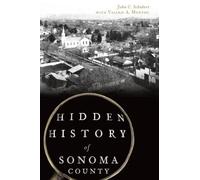 John C. Schubert Hidden History of Sonoma County (Tascabile) Hidden History