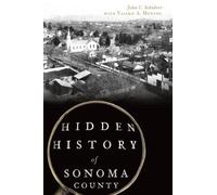 John C. Schubert Hidden History of Sonoma County (Tascabile) Hidden History