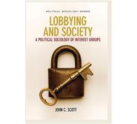 John C. Scott Lobbying and Society (Copertina rigida) Political Sociology