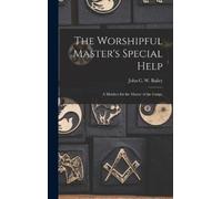 John C. W. Bail The Worshipful Master's Special Help; a Monit (Copertina rigida)