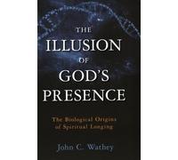 John C. Wathey The Illusion of God's Presence (Copertina rigida)