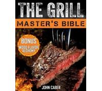 John Caber The Grill Master's Bible (Tascabile)