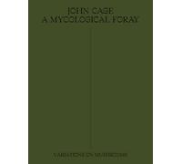 John Cage: A Mycological Foray
