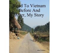 John Calabro Road To Vietnam Before And After, My Story (Tascabile)