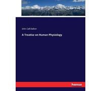 John Call Dalton A Treatise on Human Physiology (Tascabile)