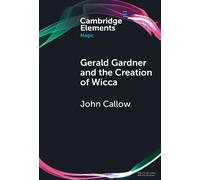John Callow Gerald Gardner and the Creation of Wicca (Copertina rigida)
