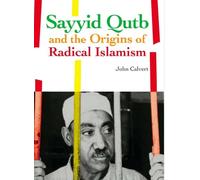 John Calvert Sayyid Qutb and the Origins of Radical Islamism (Copertina rigida)