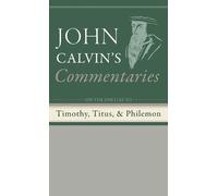 John Calvin Commentaries on the Epistles to Timothy, Titus, a (Copertina rigida)