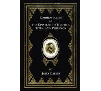 John Calvin Commentaries on the Epistles to Timothy, Titus, and Phil (Tascabile)