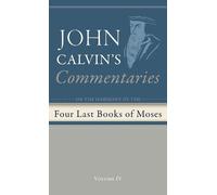 John Calvin Commentaries on the Four Last Books of Moses Arra (Copertina rigida)