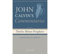 John Calvin Commentaries on the Twelve Minor Prophets, Volume 3 (Tascabile)