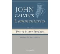 John Calvin Commentaries on the Twelve Minor Prophets, Volume 3 (Tascabile)