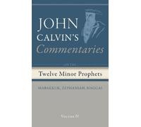 John Calvin Commentaries on the Twelve Minor Prophets, Volume (Copertina rigida)