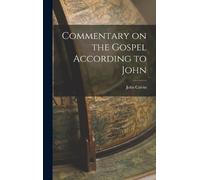 John Calvin Commentary on the Gospel According to John (Copertina rigida)