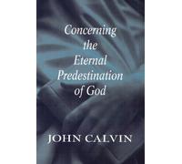 John Calvin Concerning the Eternal Predestination of God (Tascabile)