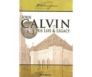 John Calvin: His Life & Legacy
