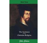 John Calvin Institutes of the Christian Religion (Book Three) (Tascabile)