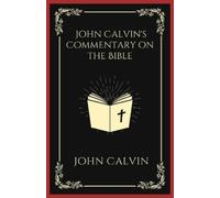 John Calvin John Calvin's Commentary on the Bible (Tascabile)
