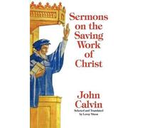 John Calvin Sermons on the Saving Work of Christ (Tascabile)