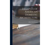 John Calvin Stevens Examples of American Domestic Architecture (Tascabile)